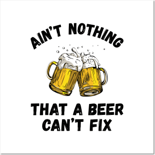 Funny Drinking Ain't Nothing That A Beer Can't Fix Posters and Art